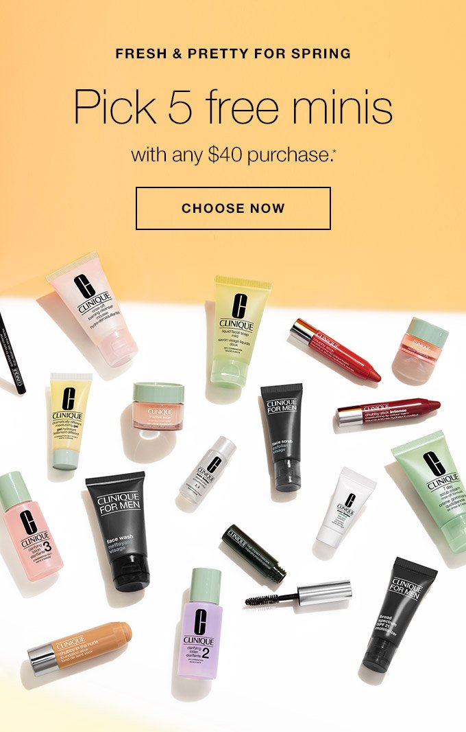 FRESH & PRETTY FOR SPRING Pick 5 free minis with any $40 purchase. CHOOSE NOW