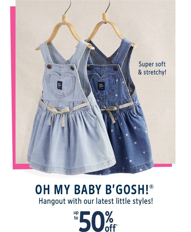 Super soft & stretchy! | OH MY BABY B’GOSH!® | Hangout with our latest little styles! | up to 50% off*
