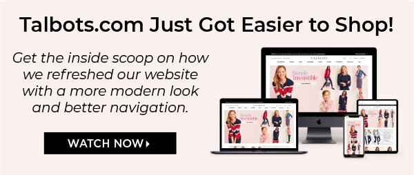 Talbots.com Just Got Easier to Shop! Watch How Now