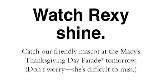 Catch our friendly mascot at the Macy's Thanksgiving Day Parade tomorrow. (Don't worry - she's difficult to miss.)