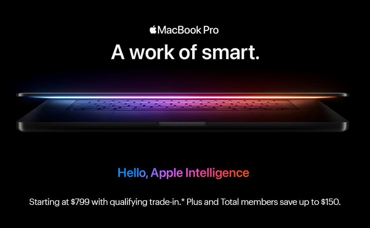 MacBook Pro. A work of smart. Hello, Apple Intelligence. Starting at $799 with qualifying trade-in. Plus and Total members save up to $150. Reference disclaimer.