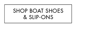 SHOP BOAT SHOES & SLIP-ONS