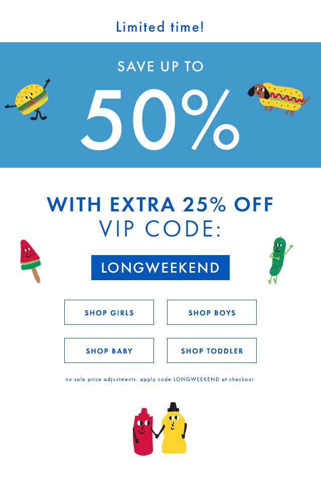 Extra twenty five percent off everything with code LONGWEEKEND. Up to fifty percent off