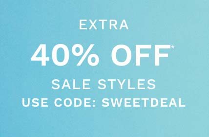 Extra 40% Off* Sale Styles - Use Code: SWEETDEAL
