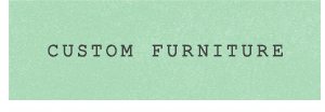 Shop custom furniture.