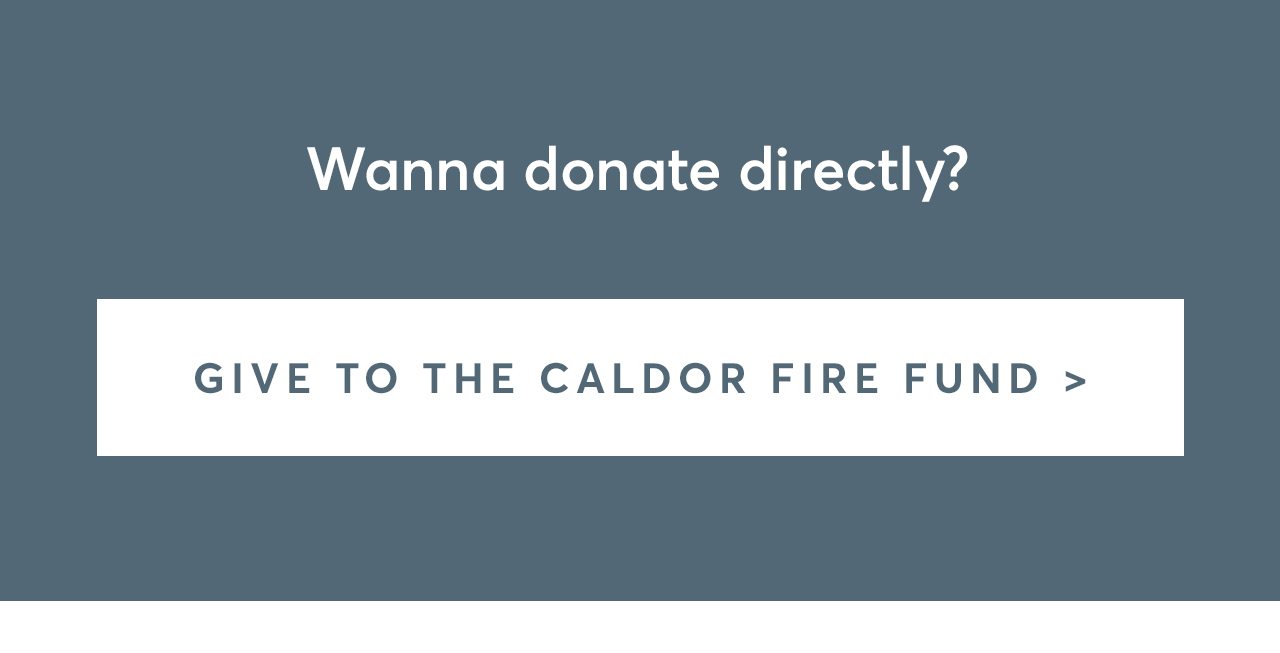 Donate directly to the families affected by the Caldor Fire