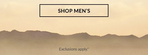 SHOP MEN'S | EXCLUSIONS APPLY*