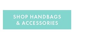 SHOP HANDBAGS & ACCESSORIES