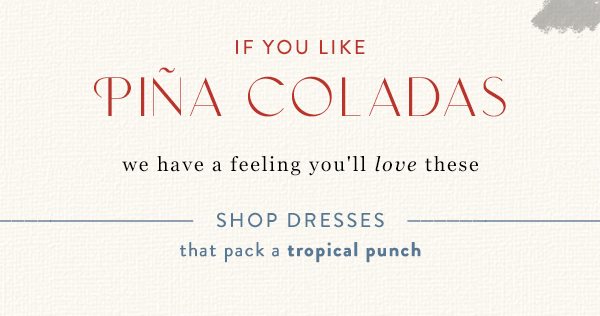 Shop dresses that pack a tropical punch.