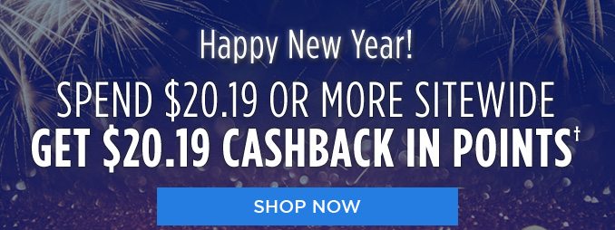 Happy New Year! SPEND $20.19 OR MORE SITEWIDE GET $20.19 CASHBACK IN POINTS† | SHOP NOW