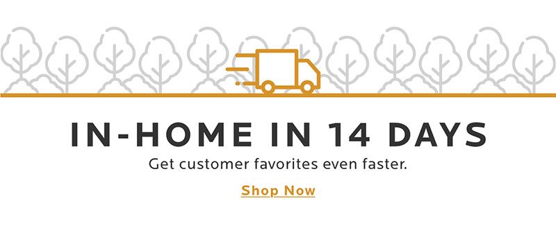In-Home In 14 Days. Shop now.