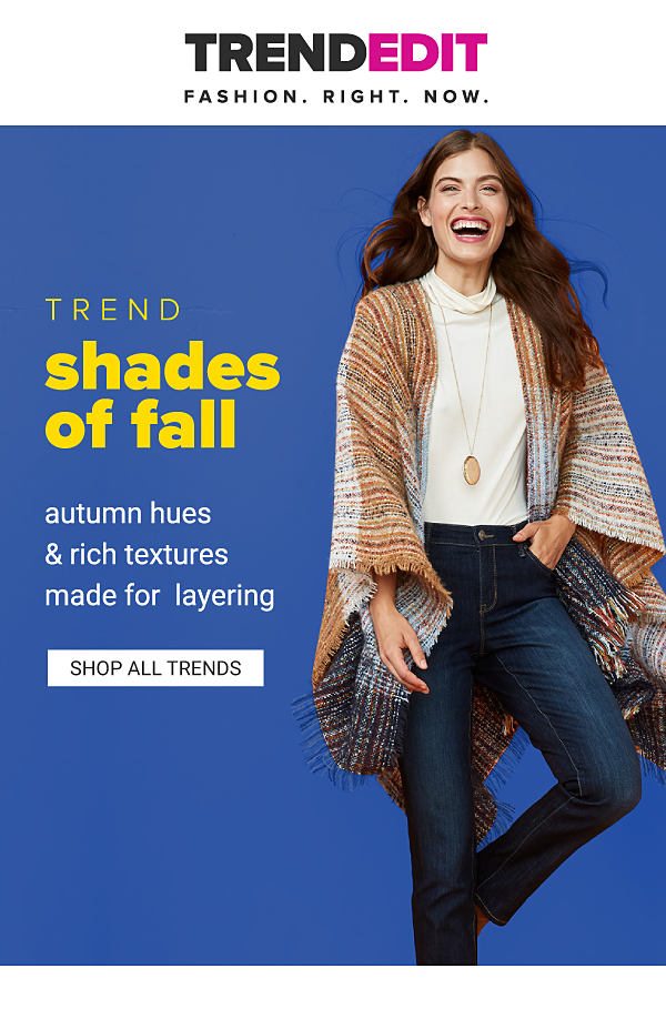 Trend! Shades of Fall - Autumn hues & rich textures made for layering - See All Trends