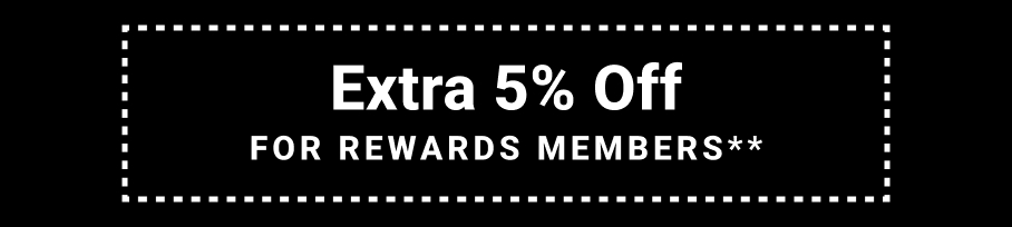 Extra five percent Off FOR REWARDs MEMBERS