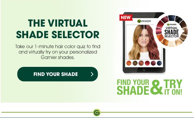 THE VIRTUAL SHADE SELECTOR - Take our 1 -minute hair color quiz to find and virtually try on your personalized Garnier shades. - FIND YOUR SHADE > - FIND YOUR SHADE & TRY IT ON!