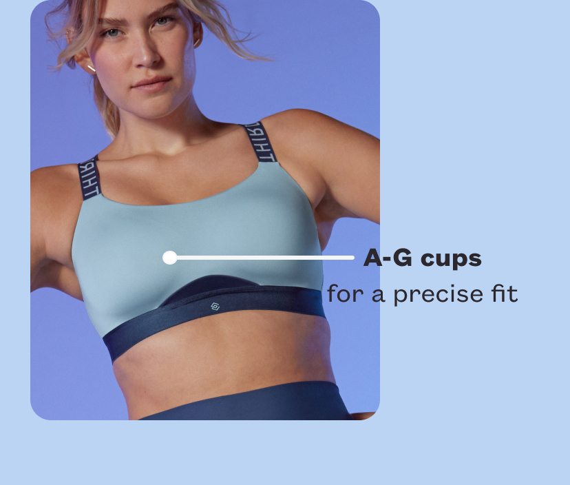 A-G cups. For a precise fit