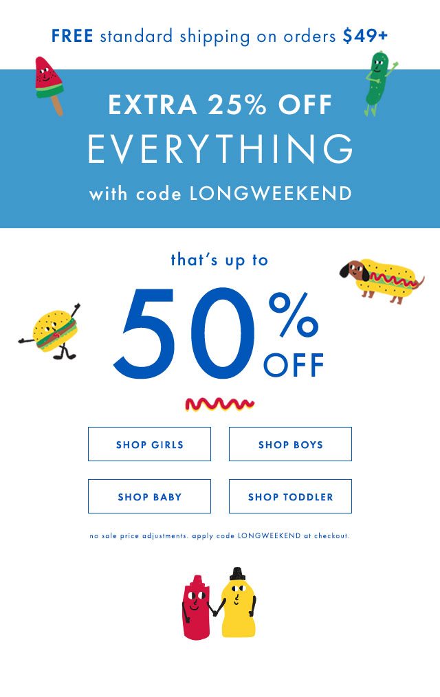 Extra twenty five percent off everything with code LONGWEEKEND. Up to fifty percent off