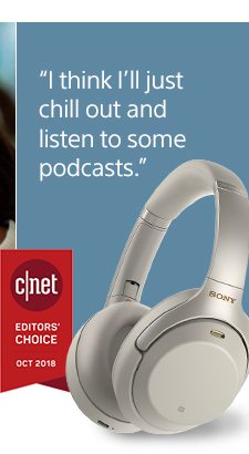 "I think I'll just chill out and listen to some podcasts." | c|net EDITORS' CHOICE OCT 2018