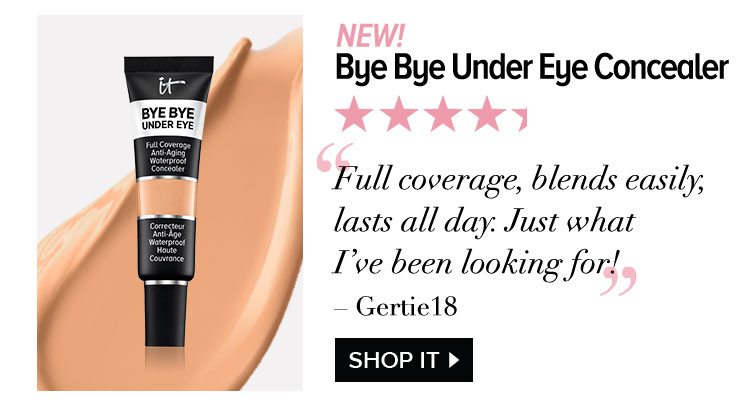 New! Bye Bye Under Eye Concealer - “Full coverage, blends easily, lasts all day. Just what I’ve been looking for!” - Gertie18 - Shop IT >