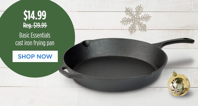 $14.99 - Reg. $19.99 - Basic Essentials cast iron frying pan | SHOP NOW