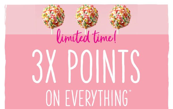 Limited time! 3X points on everything*.