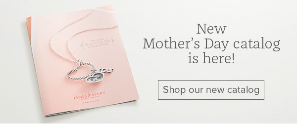 New Mother’s Day catalog is here! Shop our new catalog