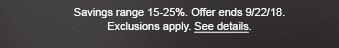 Savings range 15-25%. Offer ends 9/22/18. Exclusions apply. See details.