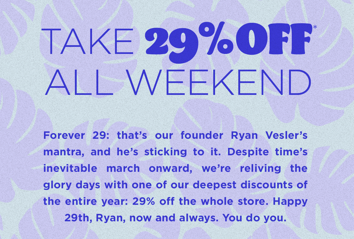 Take 29% OFF all weekend