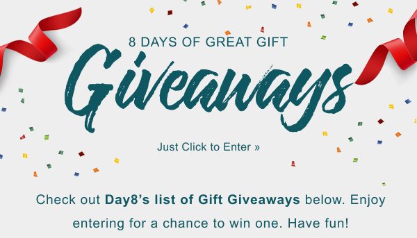 8 days of great gift giveaways! Simply CLICK HERE TO ENTER