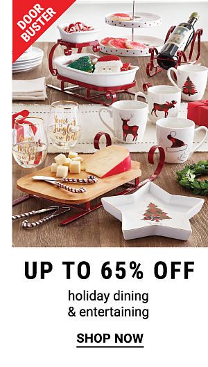 Door Buster. Up to 65% off holiday dining & entertaining. Shop now.