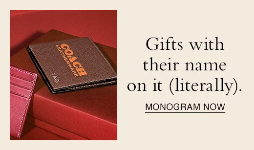 Gifts with their name on it (literally). MONOGRAM NOW