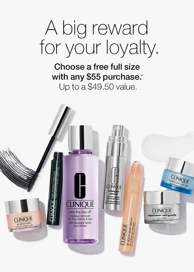 A big reward for your loyalty. Choose a free full size with any $55 purchase.* Up to a $49.50 value.