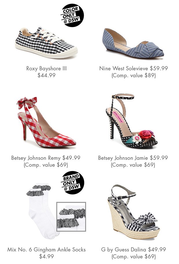 Roxy Bayshore III $44.99 | Nine West Solevieve $59.99 (Comp. value $89) | Betsey Johnson Remy $49.99 (Comp. value $69) | Betsey Johnson Jamie $59.99 (Comp. value $69) | Mix No. 6 Gingham Ankle Socks $4.99 | G by Guess Dalina $49.99 (Comp. value $69)