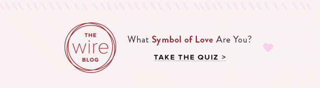 On the Wire Blog: Take our quiz to find out which symbol of love you are. 