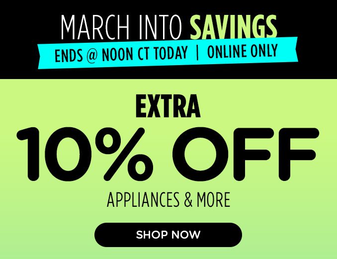 MARCH INTO SAVINGS - ENDS @ NOON CT TODAY