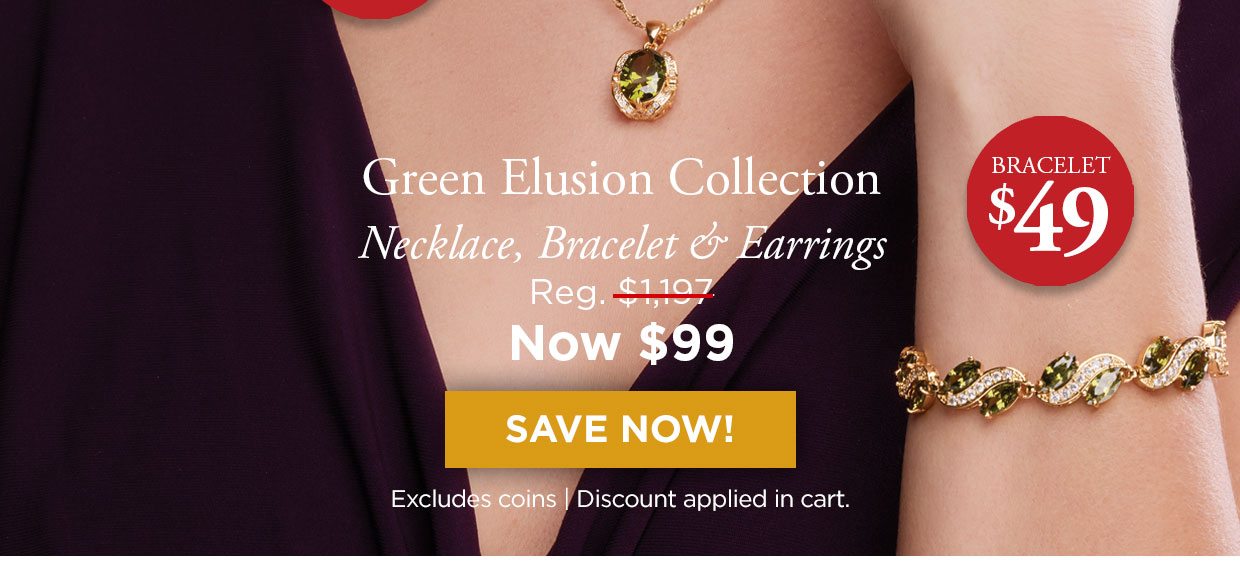 Bracelet $49. Green Elusion Collection Necklace, Bracelet & Earrings. Reg. $1,197, Now $99. Ecludes coins. Discount applied in cart.