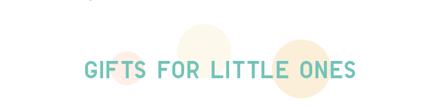 GIFTS FOR LITTLE ONES HEADER