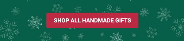 SHOP ALL HANDMADE GIFTS