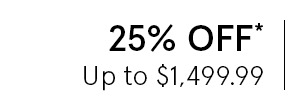 25% Off Up to $1,499.99