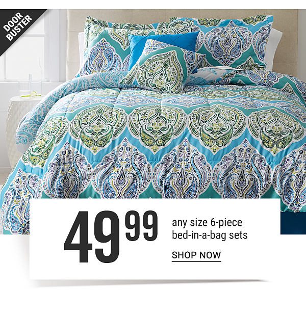 Doorbuster - $49.99 any size 6-piece bed-in-a-bag sets. Shop Now.