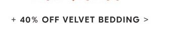 + 40% OFF VELVET BEDDING