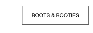 BOOTS & BOOTIES