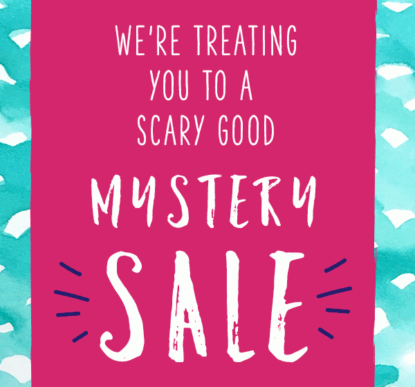 We're treating you to a scary good mystery sale.