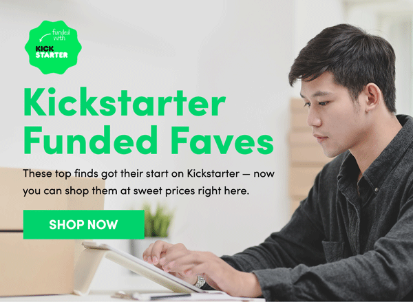 Kickstarter Funded Faves | Shop Now 