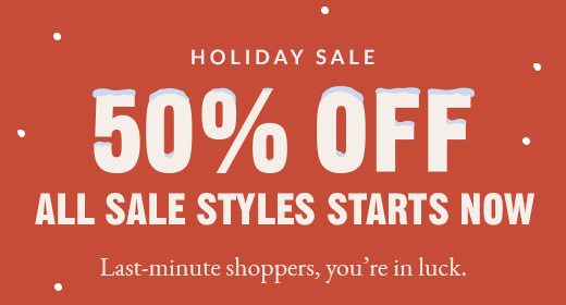 HOLIDAY SALE | 50% OFF ALL SALE STYLES STARTS NOW