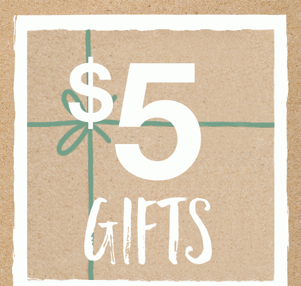 $5 gifts. $10 gifts. $15 gifts.