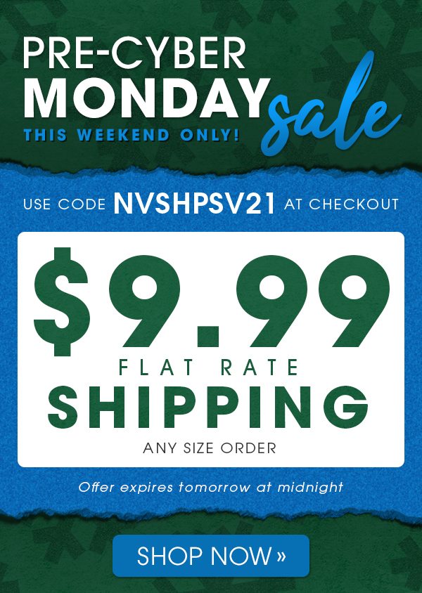 This Weekend Only! -- Enjoy $9.99 Flat Shipping On Any Order with code NVSHPSV21 -- Shop Now