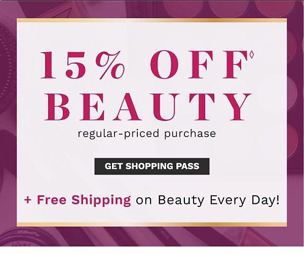 15% offâ beauty regular-priced purchase + Free shipping on beauty every day! Get Shopping Pass.