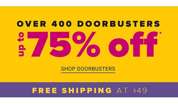 Over 200 Doorbusters - Up to 75% off - Shop Doorbusters 