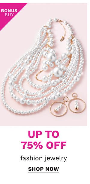 Bonus Buy - Up to 75% off fashion jewelry. Shop Now.