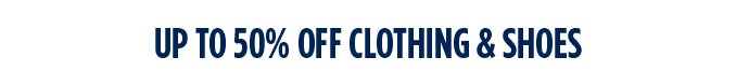 UP TO 50% OFF CLOTHING & SHOES